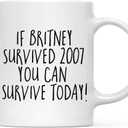 Andaz Press Funny 11oz. Coffee Mug Gift, If Britney Survived 2007 You Can Survive Today, 1-Pack, Novelty Best Friend Adult Office Coworker Birthday Christmas Hot Chocolate Cup Funny Mugs