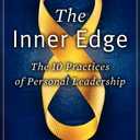 The Inner Edge: The 10 Practices of Personal Leadership