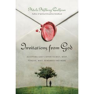Invitations from God: Accepting God's Offer to Rest, Weep, Forgive, Wait, Remember and More (Transforming Resources)