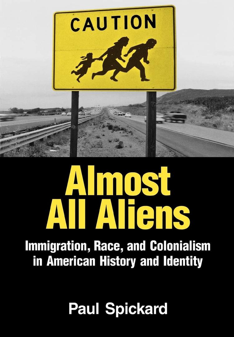 Almost All Aliens: Immigration, Race, and Colonialism in American History and Identity