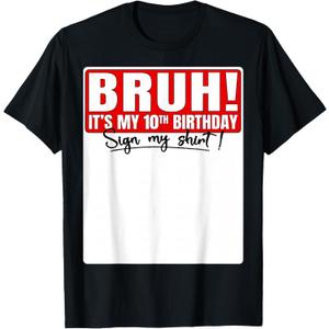 Funny Bruh It's My 10th Birthday 10 Years Old Sign My Shirt T-Shirt (Black, S)