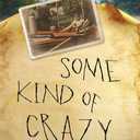 Some Kind of Crazy: An Unforgettable Story of Profound Brokenness and Breathtaking Grace