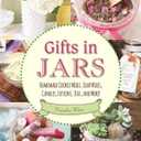 Gifts in Jars: Homemade Cookie Mixes, Soup Mixes, Candles, Lotions, Teas, and More!