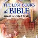 Lost Books of the Bible: The Great Rejected Texts