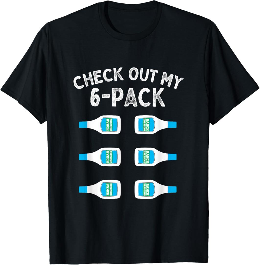 Ranch Dressing Gift Checkout My 6 Packs Abs Funny Sauce T-Shirt
