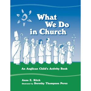 What We Do in Church: An Anglican Child's Activity Book