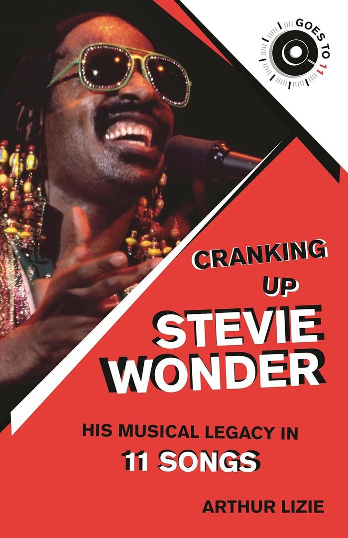 Cranking Up Stevie Wonder: His Musical Legacy in 11 Songs (GOES TO 11)