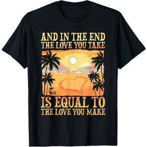 The Love You Take Is Equal To The Love you Make T-Shirt (Small, Black)