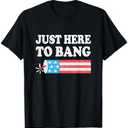 Just Here To Bang 4th July American Flag T-Shirt for Women Men 2XL