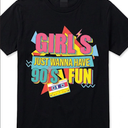 Girls Just Wanna Have 90's Fun T-shirt, XXL 