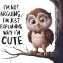 Im Not Arguing, Im Just Explaining Why Im Cute Baby Owl Wall Decal Wall Dcor Vinyl Sticker Size: 26 x 26