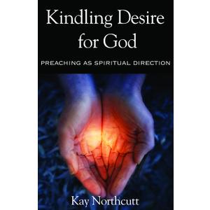Kindling Desire for God: Preaching as Spiritual Direction