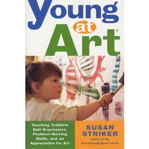 Young at Art: Teaching Toddlers Self-Expression, Problem-Solving Skills, and an Appreciation for Art
