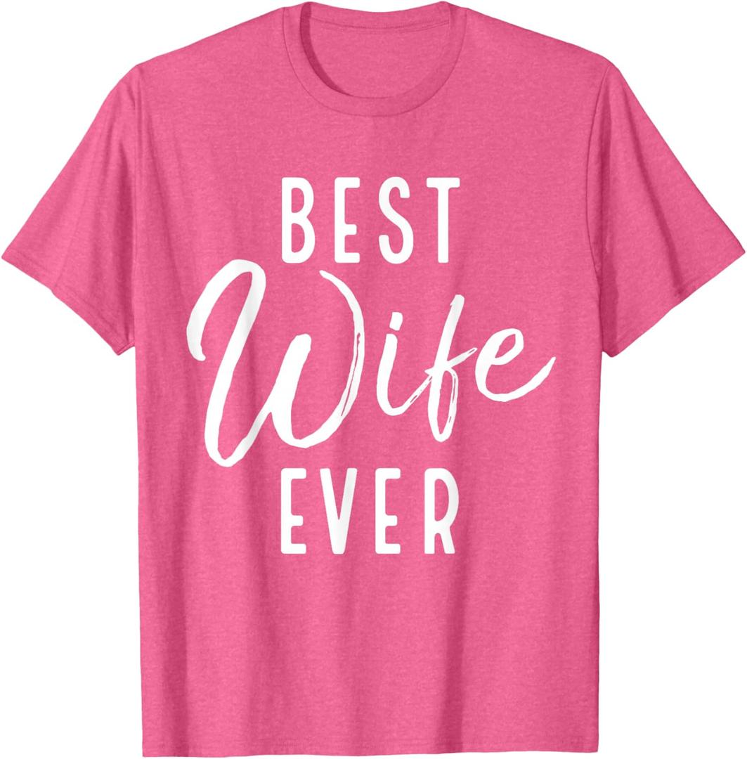 Best Wife Ever - Minimalist Design Romantic Message T-Shirt