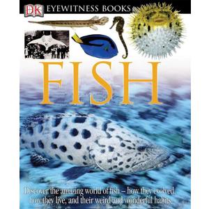 DK Eyewitness Books: Fish: Discover the Amazing World of Fish―How They Evolved, How They Live, and their We