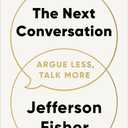The Next Conversation: Argue Less, Talk More