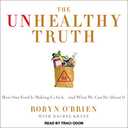 The Unhealthy Truth: How Our Food Is Making Us Sick  And What We Can Do About It
