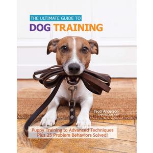 Ultimate Guide to Dog Training: Puppy Training to Advanced Techniques plus 25 Problem Behaviors Solved! (CompanionHouse Books) Manners, Housetraining, Tricks, and More, with Positive Reinforcement