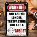 Funny No Trespassing Signs Metal Signs Vintage Warning Tin Sign For Yard No Tresspassing Private Property Metal Sign Outdoor Garage Decor For Men You Are No Longer Trespassing You Are A Target Tin Sign 8x12 Inch (01)