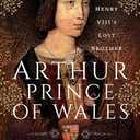 Arthur, Prince of Wales: Henry VIIIs Lost Brother