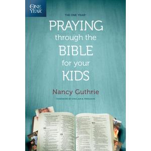The One Year Praying Through the Bible for Your Kids - Nancy Guthrie