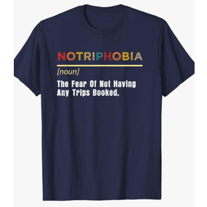 Notriphobia The Fear Of Not Having Any Trips Booked T-Shirt, L