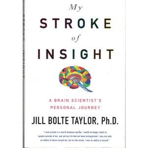 My Stroke of Insight: A Brain Scientist's Personal Journey