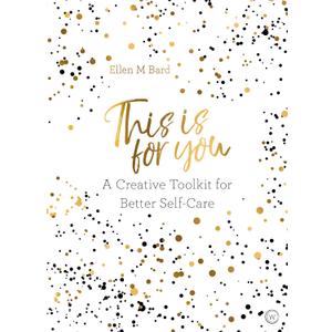 This is For You: A creative toolkit for better self-care