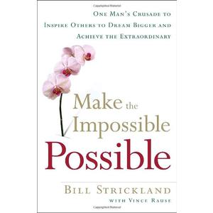 Make the Impossible Possible: One Man's Crusade to Inspire Others to Dream Bigger and Achieve the Extraordinary