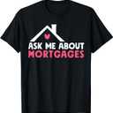 Mortgage Loan Officer Ask Me About Mortgages T-Shirt