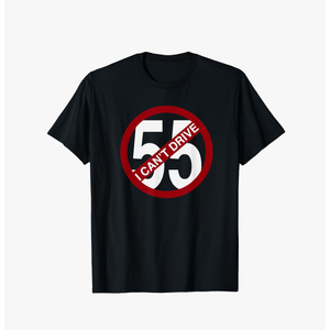 I CAN'T DRIVE 55 Funny Gift T-Shirt, Size S
