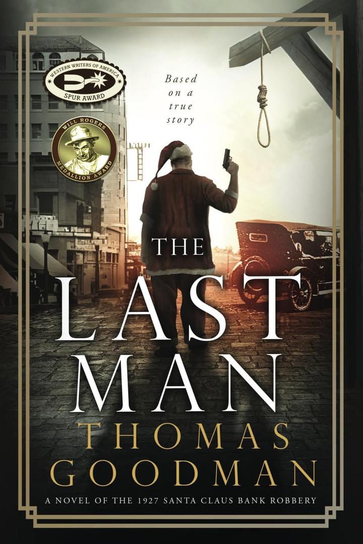 The Last Man: A Novel of the 1927 Santa Claus Bank Robbery The Last Man: A Novel of the 1927 Santa Claus Bank Robbery