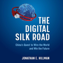 The Digital Silk Road: China's Quest to Wire the World and Win the Future