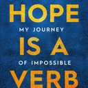 Hope Is a Verb: My Journey of Impossible Transformation
