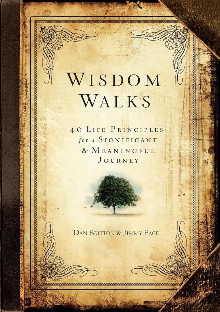 Wisdom Walks: 40 Life Principles for a Significant and Meaningful Journey (Hardcover)  A Real-Life Guide for Walking Purposefully with God, Perfect Gift for Birthdays, Holidays, Graduation, and More