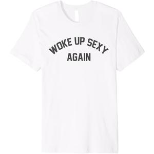 Woke Up Sexy Again Premium T-shirt, size Medium