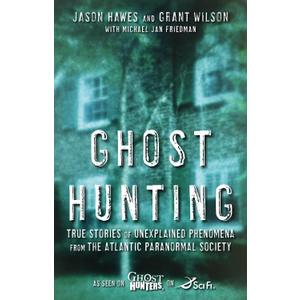 Ghost Hunting: True Stories of Unexplained Phenomena from The Atlantic Paranormal Society