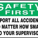 Accuform MGNF984XT Legend "Safety First Report All Accidents NO Matter How Small to Your" Sign, 7" Height, 10" Wide, 7" Length, 0.060" Thickness, Dura-Plastic, Green/Black on White