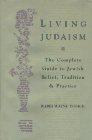 Living Judaism: The Complete Guide to Jewish Belief, Tradition, and Practice