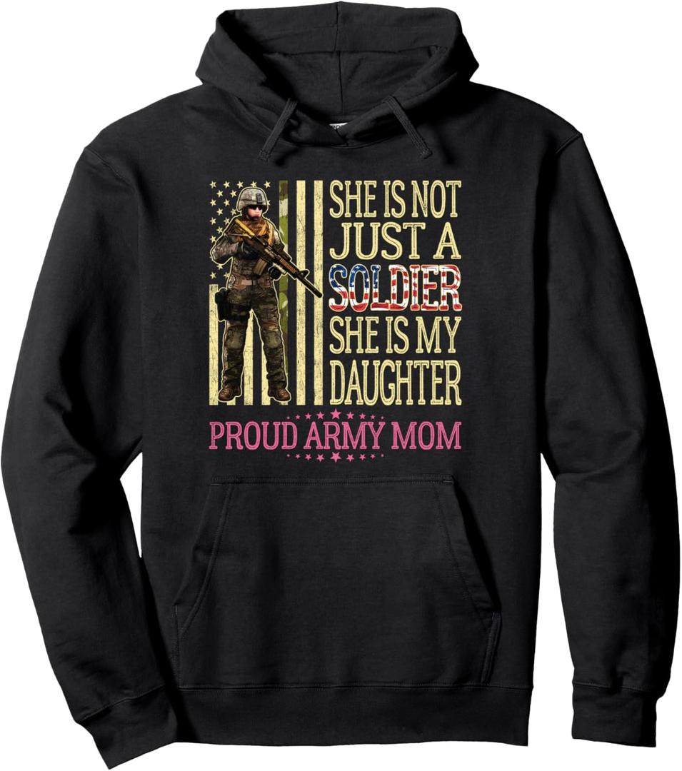 She Is Not Just A Soldier She Is My Daughter Proud Army Mom Pullover Hoodie, XL