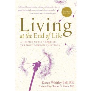 Living at the End of Life: A Hospice Nurse Addresses the Most Common Questions