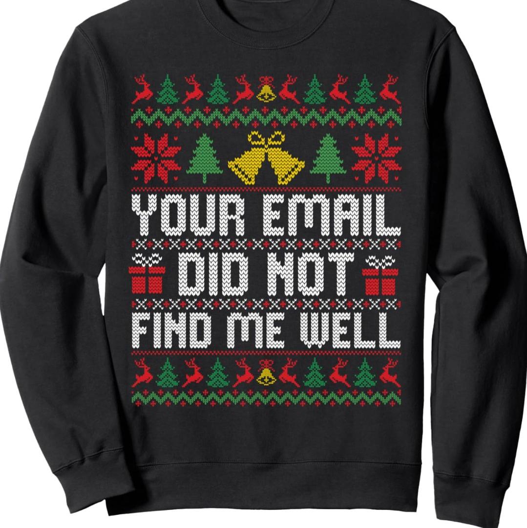 Your Email Did Not Find Me Well Ugly Christmas Sweaters Sweatshirt M