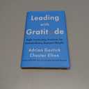 Leading with Gratitude: Eight Leadership Practices for Extraordinary Business Results Research-Backed Strategies for Managers to Drive Engagement and Well-Being