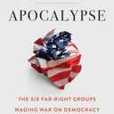 American Apocalypse: The Six Far-Right Groups Waging War on Democracy, Hardcover 
