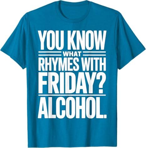 Funny Alcohol Saying Rhymes With Friday Humor T-Shirt, Sapphire Blue, 2XL