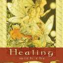 Healing With the Fairies: Messages, Manifestations, and Love from the World of the Fairies