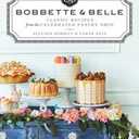 Bobbette & Belle: Classic Recipes from the Celebrated Pastry Shop: A Baking Book