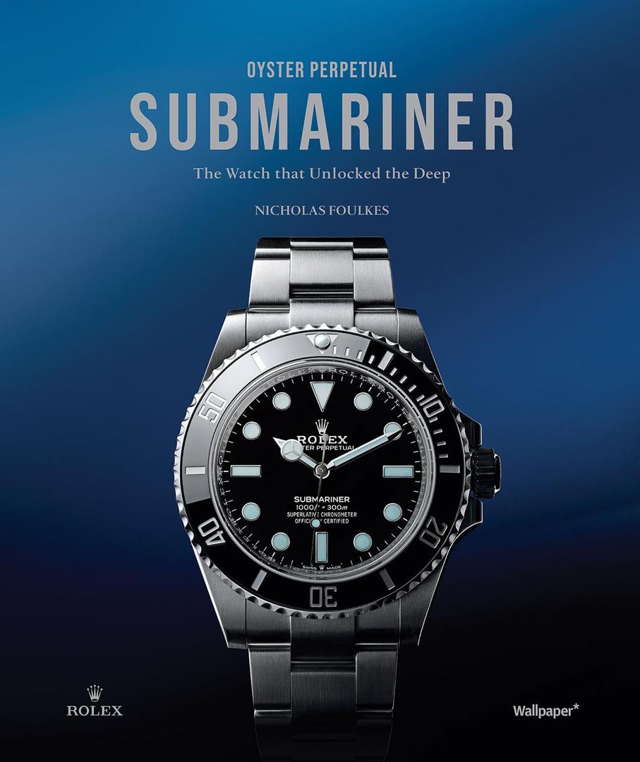 Oyster Perpetual Submariner: The Watch that Unlocked the Deep Hardcover