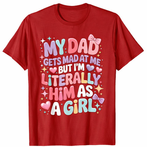 My Dad Gets Mad at Me But I'm Literally Him As A Girl T-Shirt, Size M