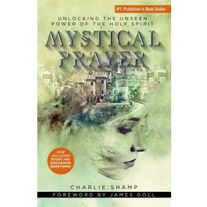 Mystical Prayer: Unlocking the Unseen Power of the Holy Spirit